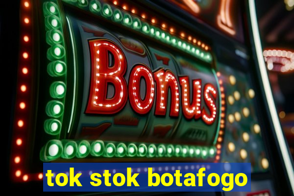 tok stok botafogo